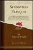 Synonymes Fran?ois: Leurs Differentes Significations, Et Le Choix Qu'il En Faut Faire Pour Parler Avec Justesse; Et Trait? de la Prosodie