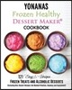 Yonanas: Frozen Healthy Dessert Maker Cookbook (121 Easy Unique Frozen Treats and Alcoholic Desserts, Including Non-Dessert Rec