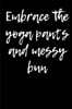 Embrace the Yoga Pants and Messy Bun: Blank Lined Journal