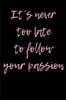 It's Never Too Late to Follow Your Passion: Blank Unlined Journal
