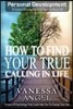 How to Find Your True Calling in Life: How to Be Happy, Feeling Good, Self Esteem, Positive Thinking, Mental Health
