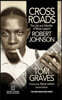 Crossroads: The Life and Afterlife of Blues Legend Robert Johnson