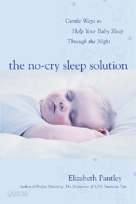 The No-Cry Sleep Solution: Gentle Ways to Help Your Baby Sleep Through the Night: Foreword by William Sears, M.D.