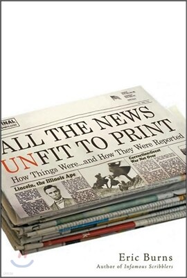 All the News Unfit to Print: How Things Were... and How They Were Reported