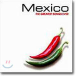Mexico : The Greatest Songs Ever
