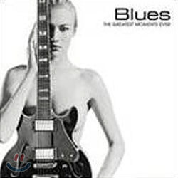 Blues : The Greatest Moments Ever