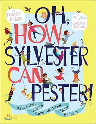 Oh, How Sylvester Can Pester!: And Other Poems More or Less about Manners