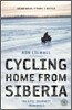 Cycling Home from Siberia: 30,000 Miles, 3 Years, 1 Bicycle