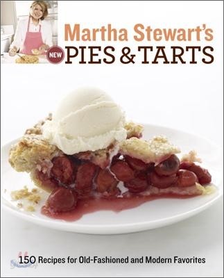 Martha Stewart&#39;s New Pies and Tarts: 150 Recipes for Old-Fashioned and Modern Favorites: A Baking Book