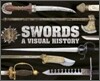 Swords : A Visual History