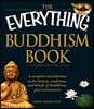 The Everything Buddhism Book: A Complete Introduction to the History, Traditions, and Beliefs of Buddhism, Past and Present