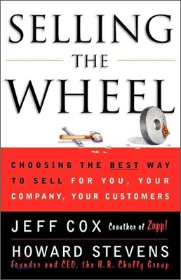 Selling the Wheel: Choosing the Best Way to Sell for You Your Company Your Customers
