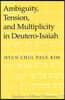 Ambiguity, Tension, and Multiplicity in Deutero-Isaiah