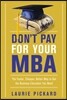 Don't Pay for Your MBA: The Faster, Cheaper, Better Way to Get the Business Education You Need