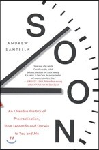 Soon: An Overdue History of Procrastination, from Leonardo and Darwin to You and Me