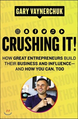 Crushing It!: How Great Entrepreneurs Build Their Business and Influence-And How You Can, Too