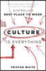 Culture Is Everything: The Story and System of a Start-Up That Became Australia's Best Place to Work