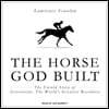 The Horse God Built: The Untold Story of Secretariat, the World's Greatest Racehorse