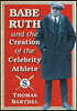 Babe Ruth and the Creation of the Celebrity Athlete