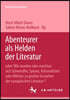 Abenteurer ALS Helden Der Literatur: Oder: Wie Wurden Oder Machten Sich Schwindler, Spione, Kolonialisten Oder Militars Zu Groen Gestalten Der Europai