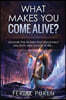 What Makes You Come Alive?: Uncover the Divides That Disconnect You from Your Source of Life...