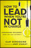 An How to Lead When You're Not in Charge: Leveraging Influence When You Lack Authority (Special)