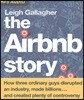 The Airbnb Story: How Three Ordinary Guys Disrupted an Industry, Made Billions...and Created Plenty of Controversy: How Three Ordinary Guys Disrupted