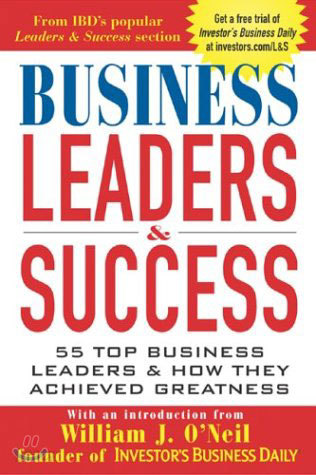 Business Leaders &amp; Success: 55 Top Business Leaders &amp; How They Achieved Greatness