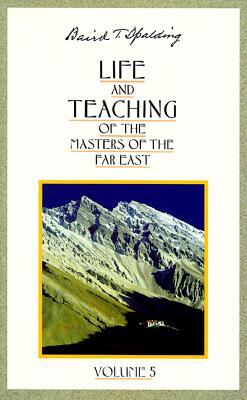 Life and Teaching of the Masters of the Far East, Volume 5: Book 5 of 6: Life and Teaching of the Masters of the Far East
