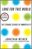 Long for This World: The Strange Science of Immortality