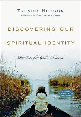 Discovering Our Spiritual Identity: Practices for God&#39;s Beloved