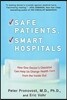 Safe Patients, Smart Hospitals: How One Doctor's Checklist Can Help Us Change Health Care from the Inside Out