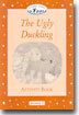 Classic Tales Beginner Level 2 : The Ugly Duckling : Activity Book