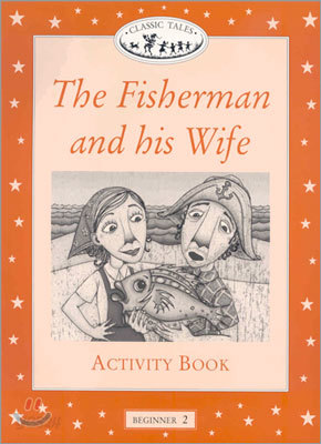 Classic Tales Beginner Level 2 : The fisherman and his wife :Activity Book