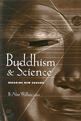 Buddhism &amp; Science: Breaking New Ground