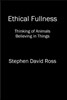 Ethical Fullness: Thinking of Animals, Believing in Things