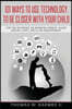101 Ways to use Technology to be Closer with your Child: For the divorced or working parent, older sibling, aunt, uncle or grandparent