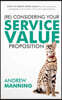 (Re)Consider Your Service Value Proposition: How to Create More Value for the Customers, Employees and Owners of Service Organisations