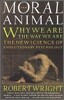The Moral Animal: Why We Are, the Way We Are: The New Science of Evolutionary Psychology
