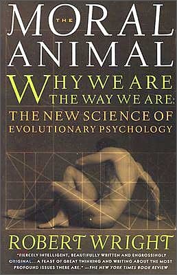 The Moral Animal: Why We Are, the Way We Are: The New Science of Evolutionary Psychology