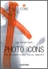 Photo Icons II (1928-1991) : The Story Behind the Pictures
