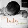 Your Baby in Pictures: The New Parents' Guide to Photographing Your Baby's First Year