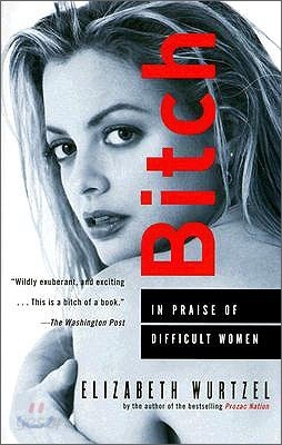 Bitch: In Praise of Difficult Women