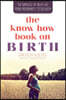 Know How Book on Birth: The Miracle of New Life Book