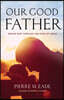 Our Good Father: Seeing God Through the Eyes of Jesus