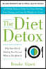 The Diet Detox: Why Your Diet Is Making You Fat and What to Do about It: 10 Simple Rules to Help You Stop Dieting, Start Eating, and Lose the Weight f