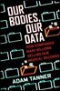 Our Bodies, Our Data: How Companies Make Billions Selling Our Medical Records