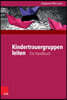 Kindertrauergruppen Leiten: Ein Handbuch Zu Grundlagen Und PRAXIS