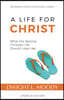 A Life for Christ: What the Normal Christian Life Should Look Like