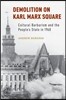 Demolition on Karl Marx Square: Cultural Barbarism and the People's State in 1968